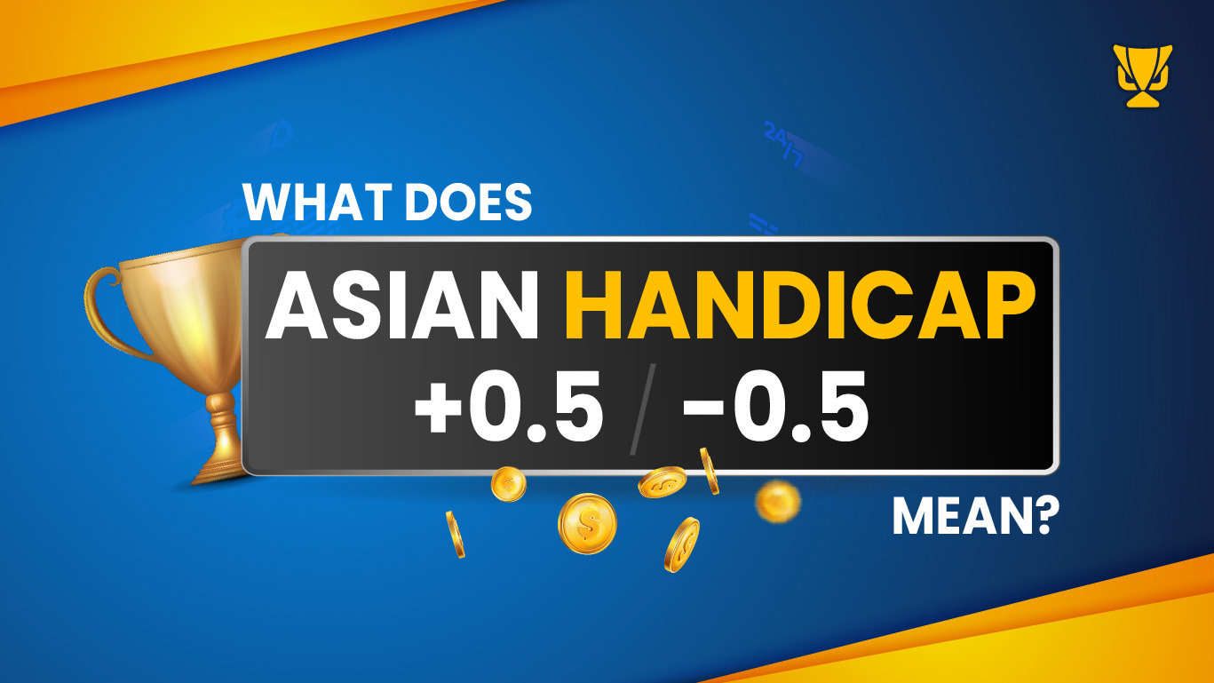 What does asian handicap +0.5/-0.5 mean