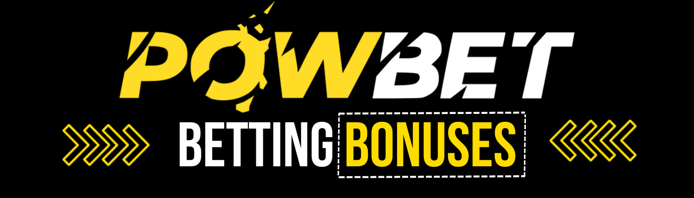 Powbet Betting Bonuses