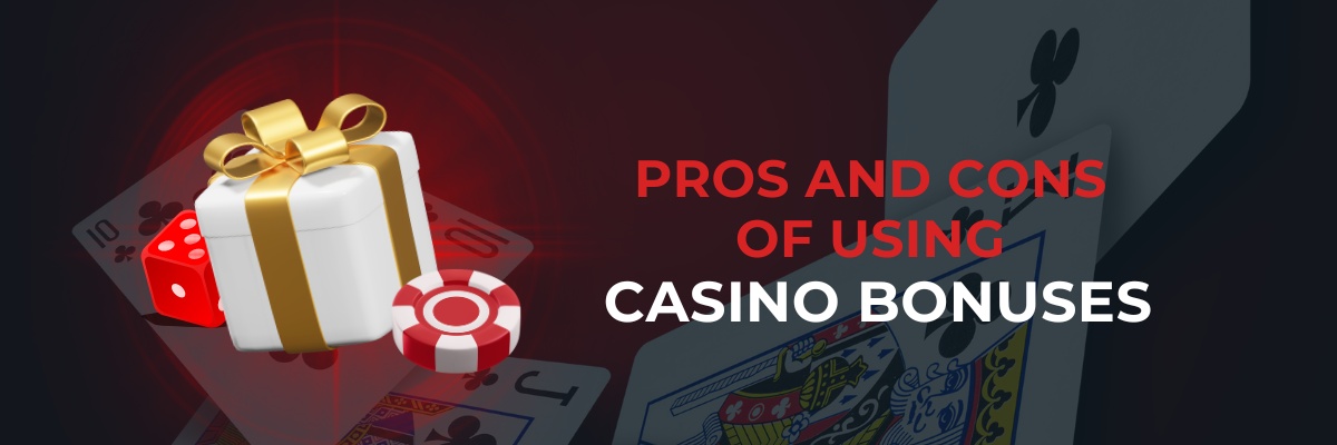 Pros and cons of using casino bonuses