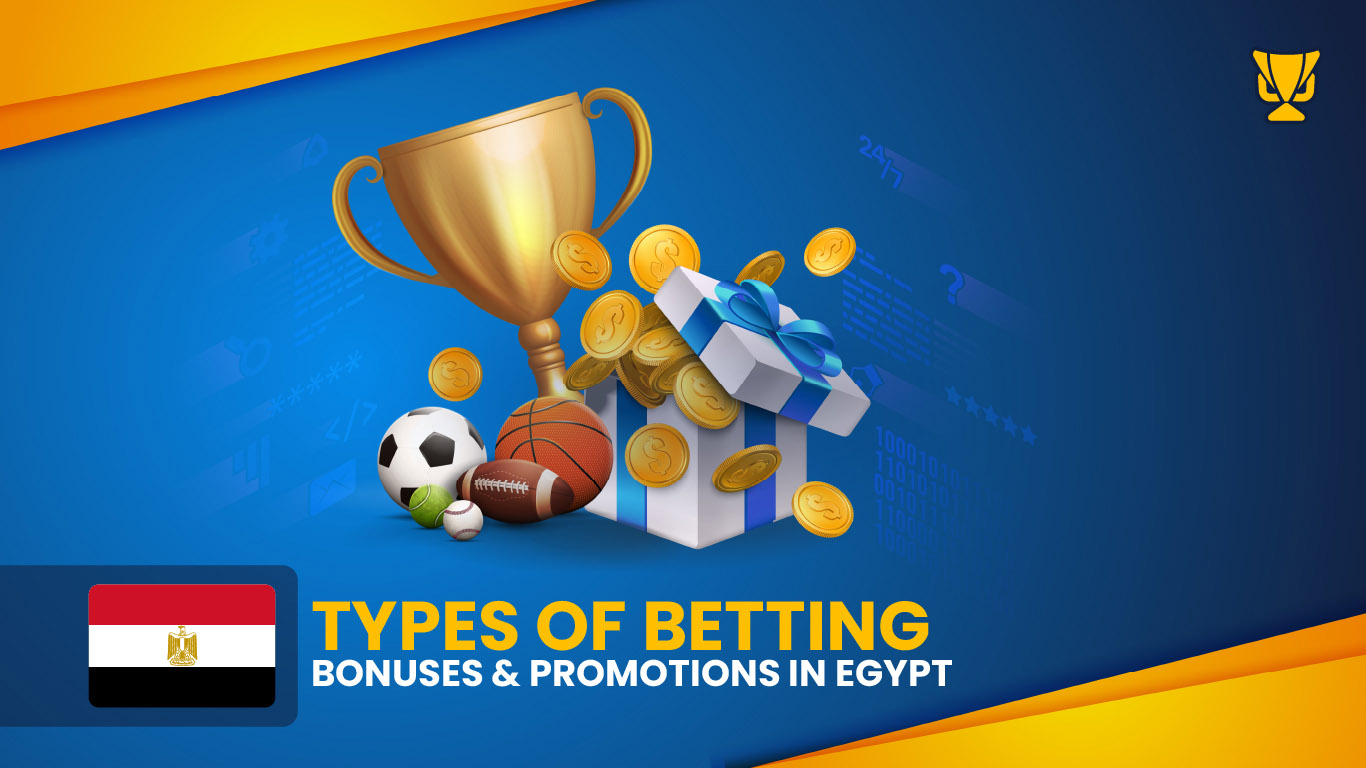 Types of Betting Bonuses & Promotions in Egypt