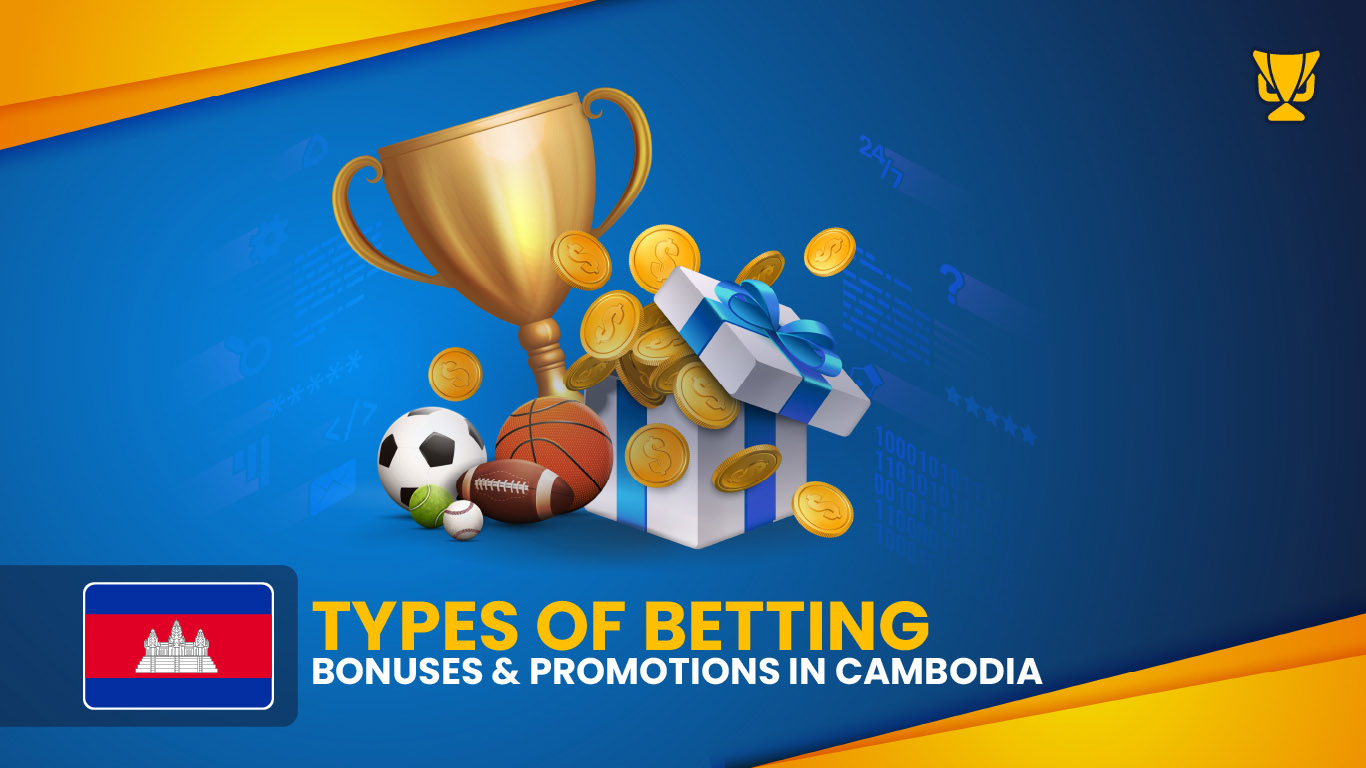 Types of Bookmaker Bonuses & Promotions in Cambodia