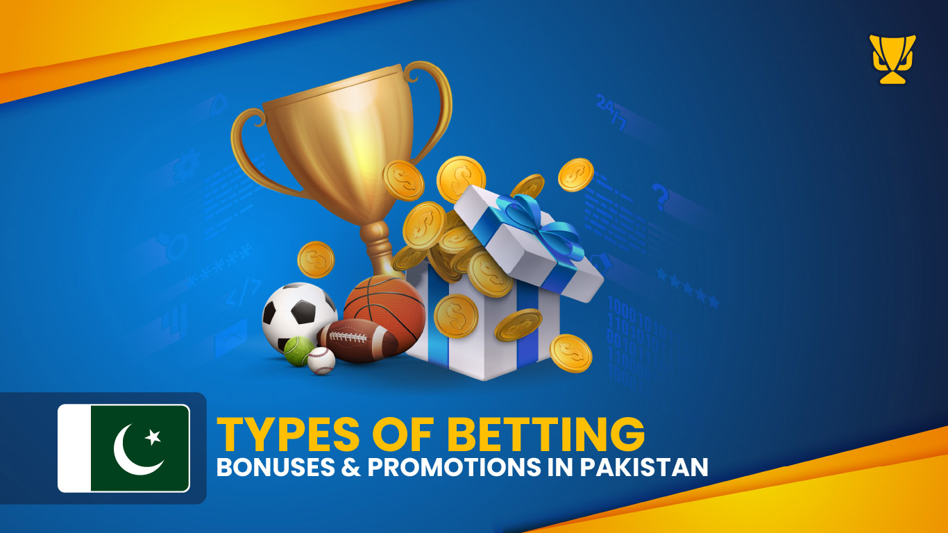 Types of Betting Bonuses & Promotions in Pakistan