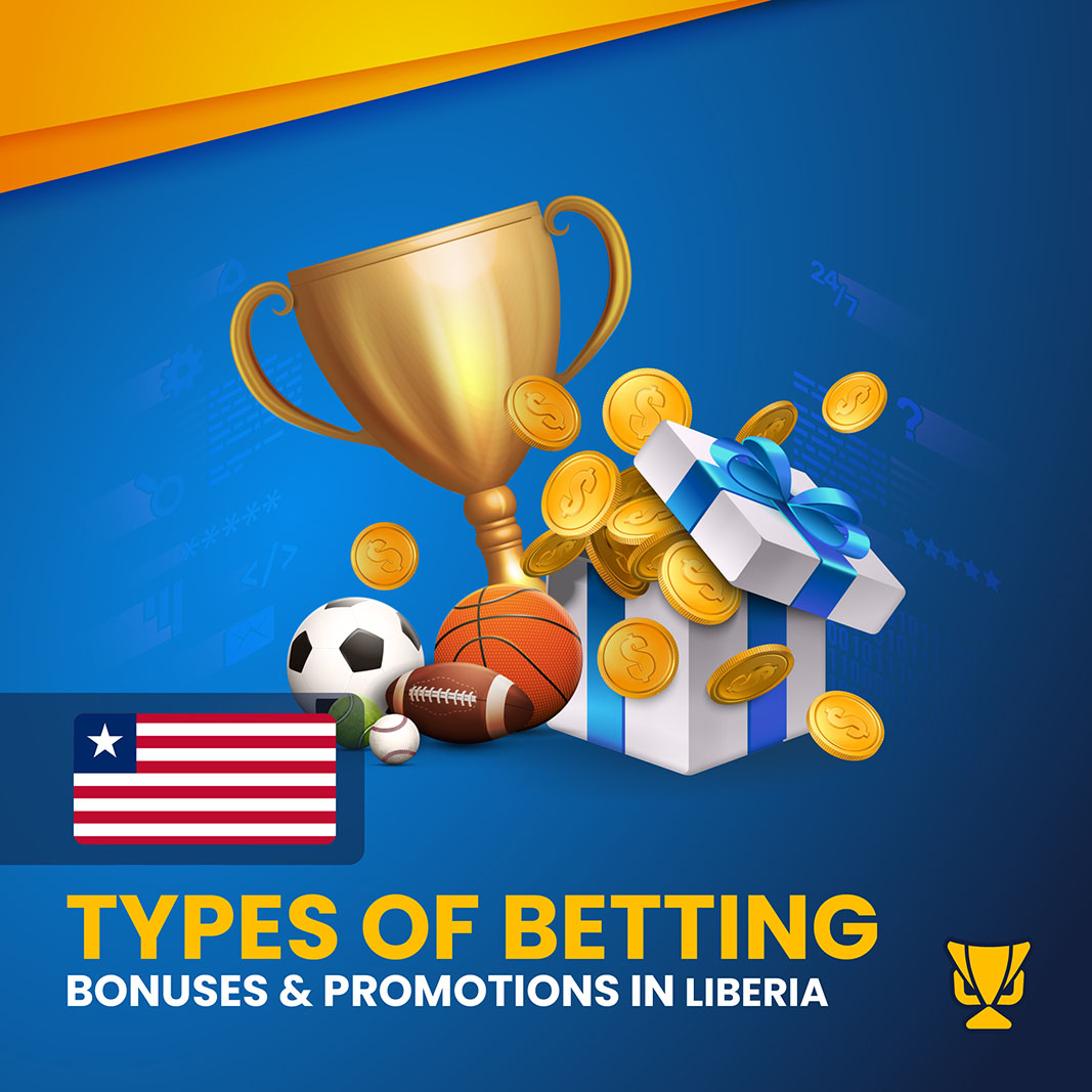 Types of Betting Bonuses & Promotions in Liberia