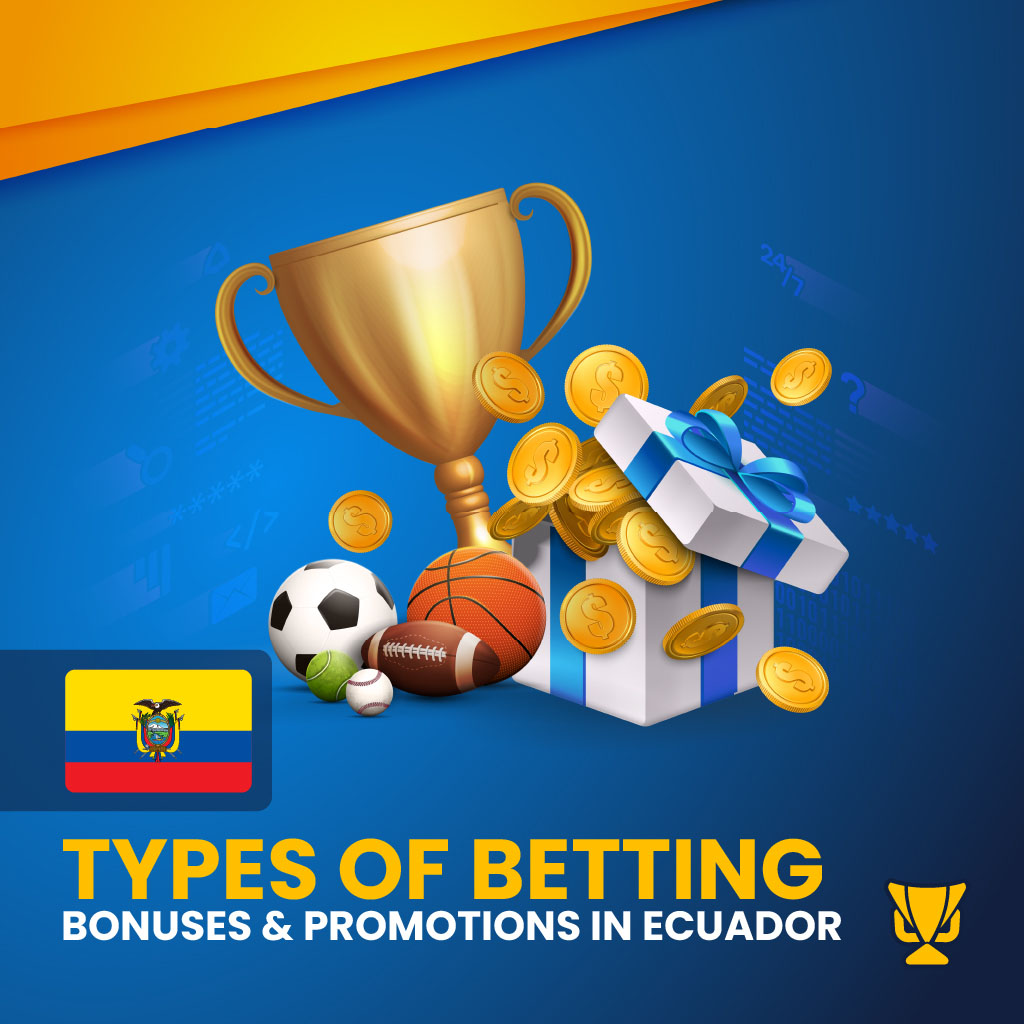 Types of Betting Bonuses   in Ecuador