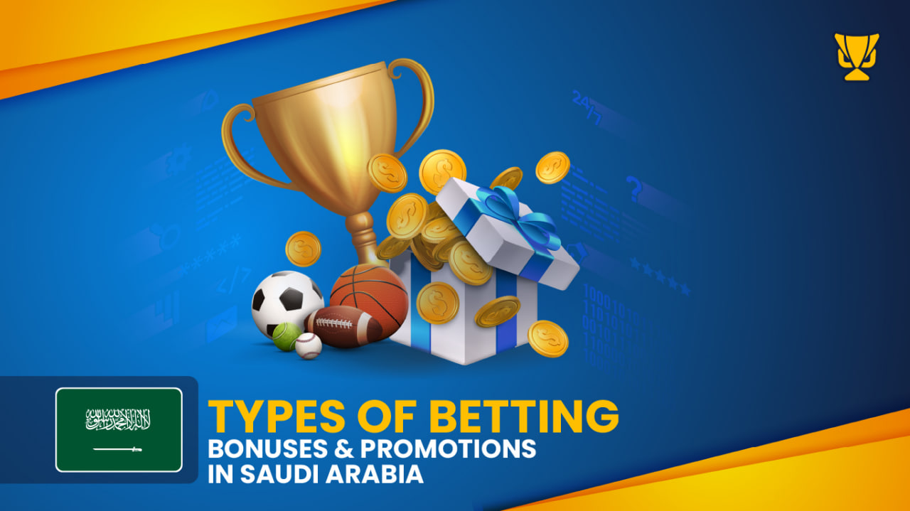 Types of Betting Bonuses and Promotions in Saudi Arabia