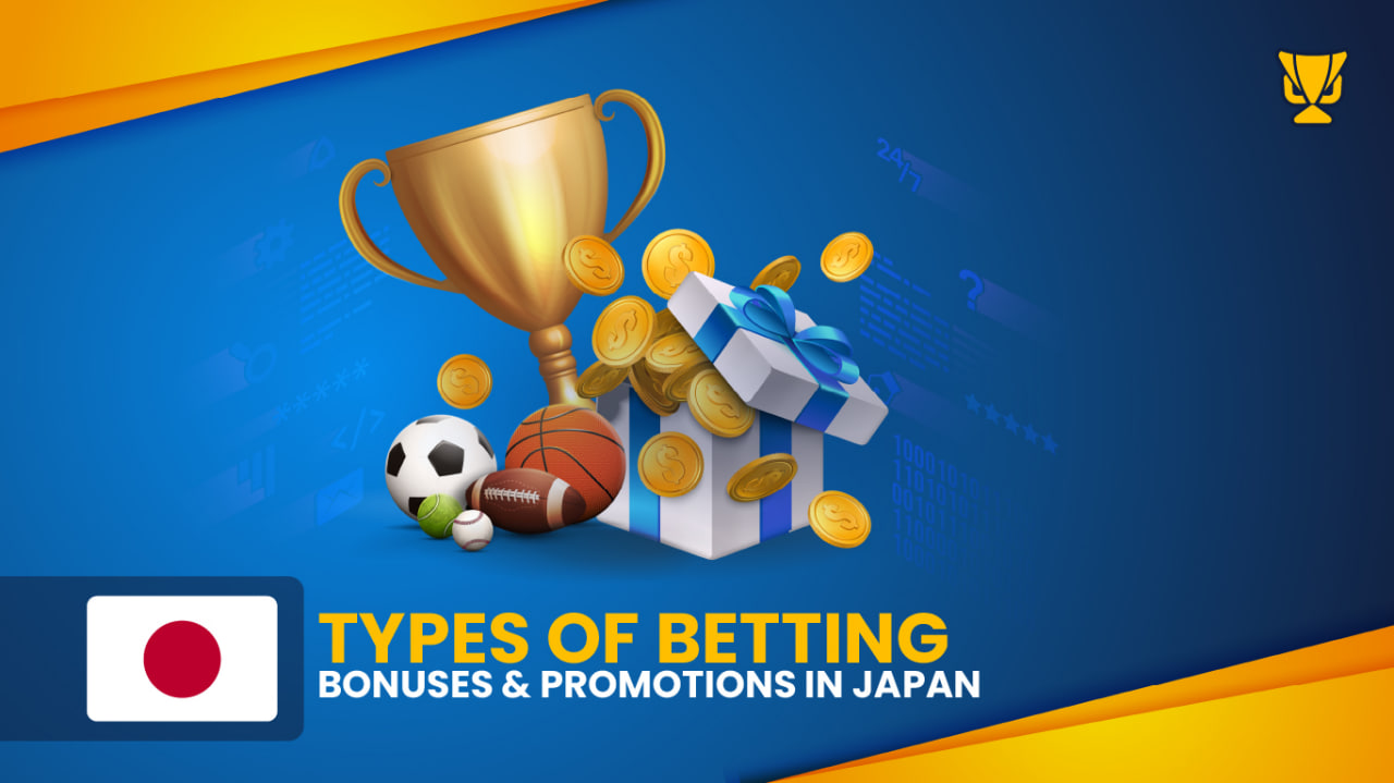 Types of Betting Bonuses & Promotions in Japan