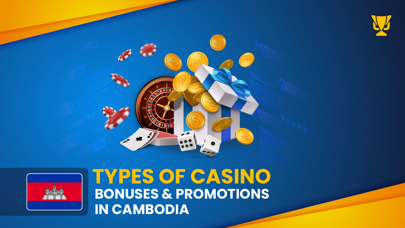 Types of Casino Bonuses & Promotions in Cambodia