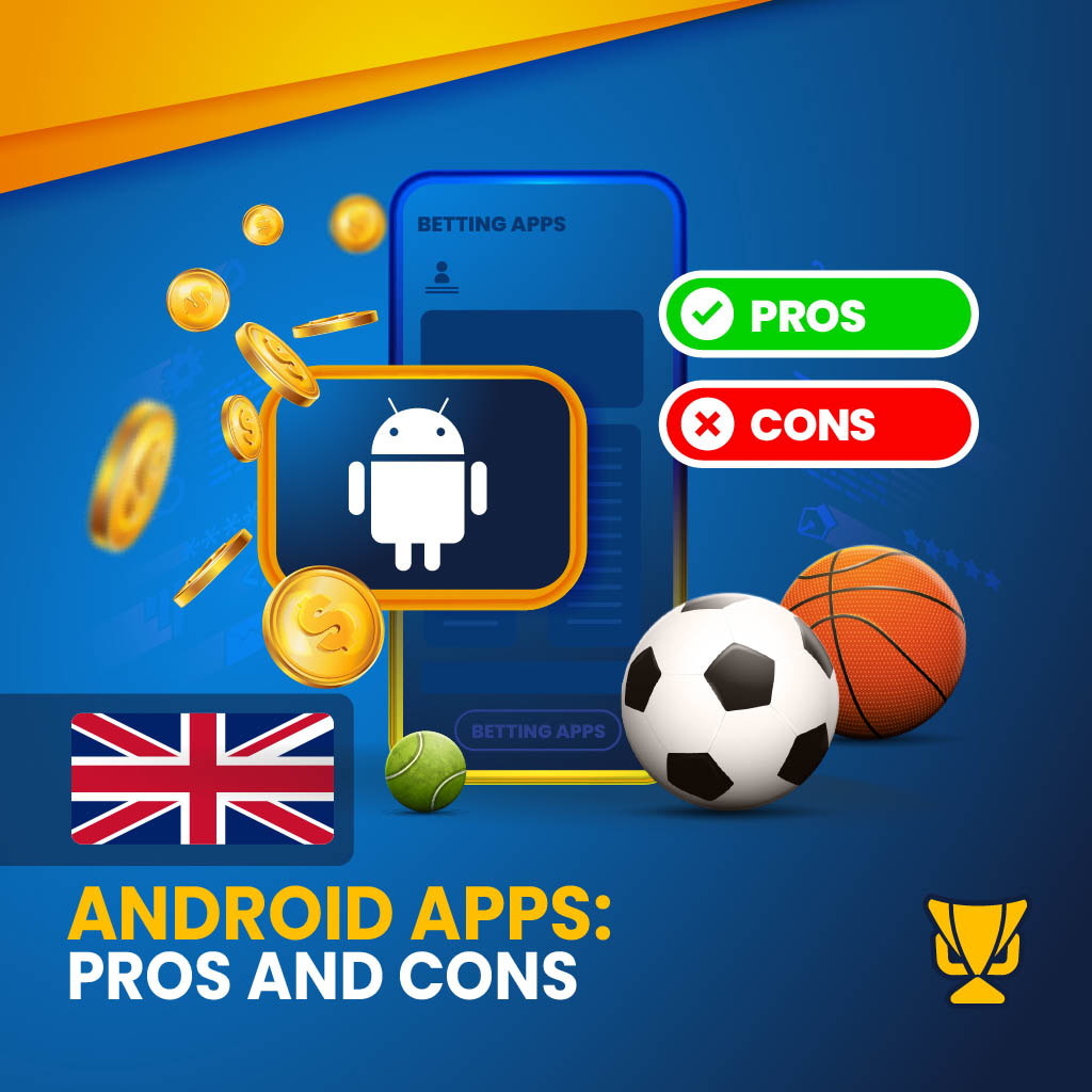 Android Apps Betting Advantages and Disadvantages in the UK