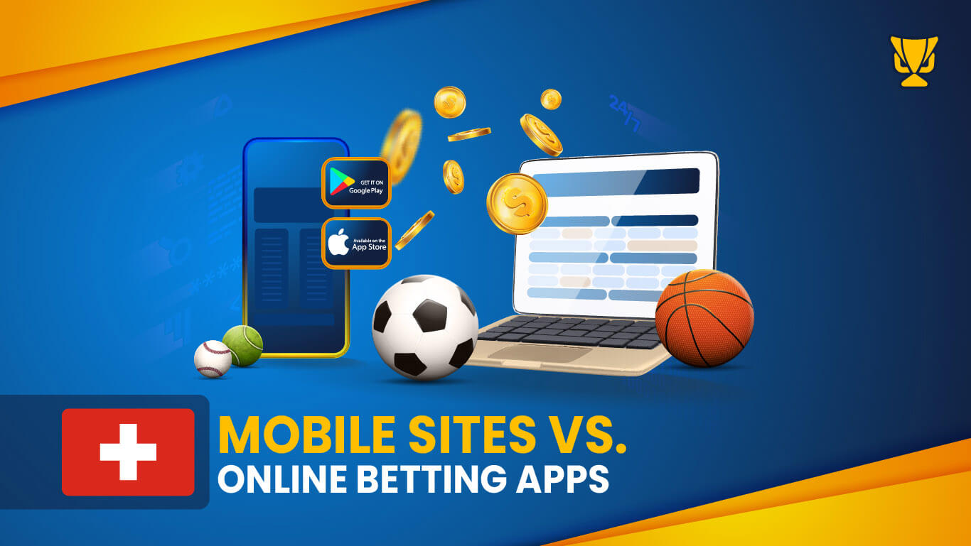 Mobile sites vs Online betting apps in Switzerland