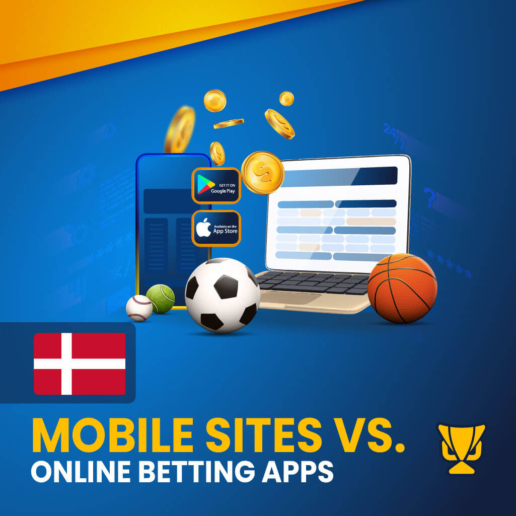Mobile sites vs Online betting apps in Denmark