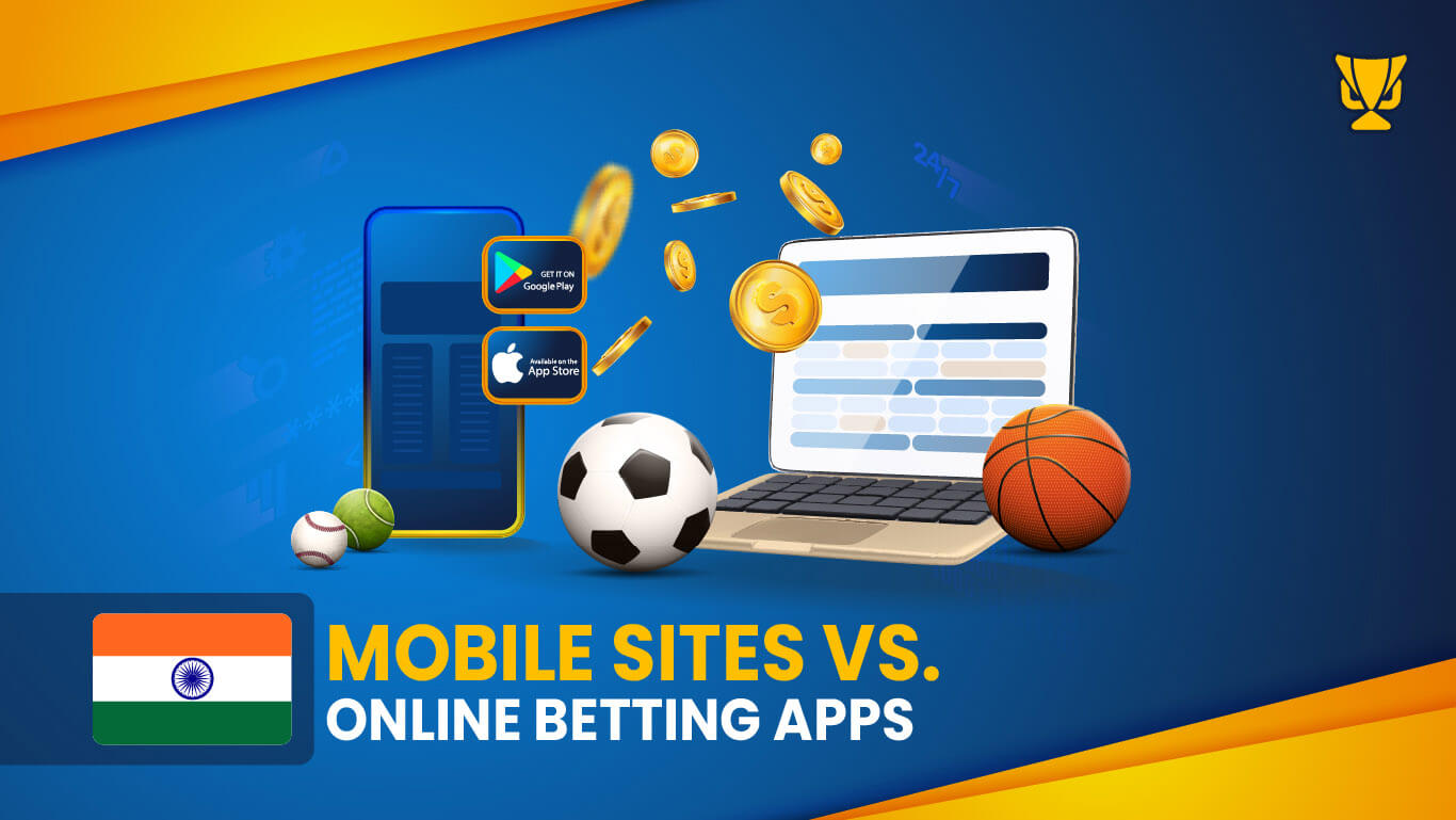 Mobile sites vs Online betting apps in India
