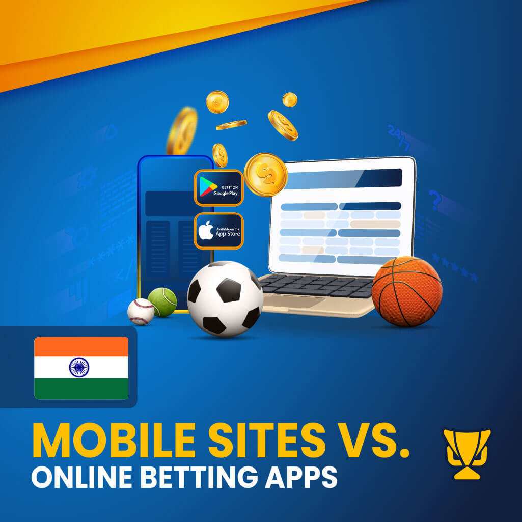 Mobile sites vs Online betting apps in India