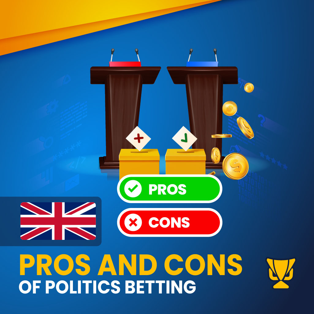 Politics Betting – Advantages and Disadvantages Explained
