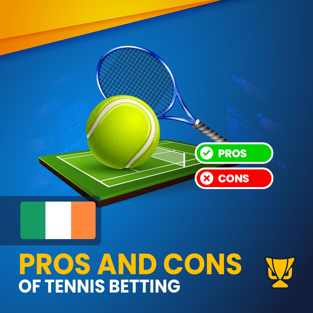 Pros and Cons of tennis betting in Ireland