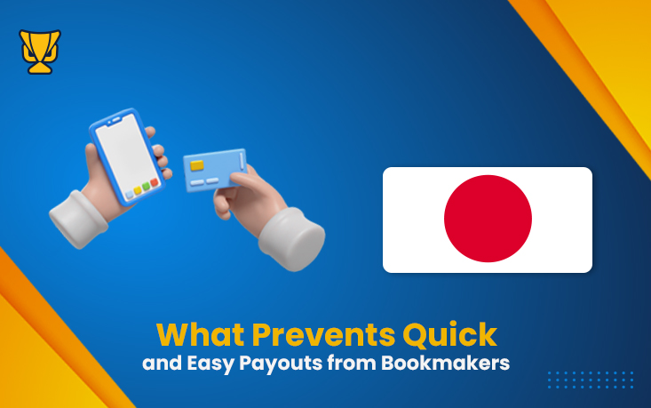 What Prevents Quick and Easy Payouts from Bookmakers Japan