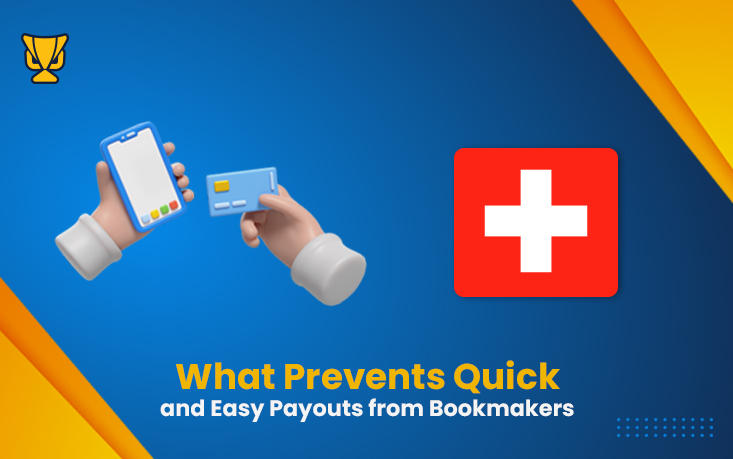 What Prevents Quick and Easy Payouts from Bookmakers Switzerland