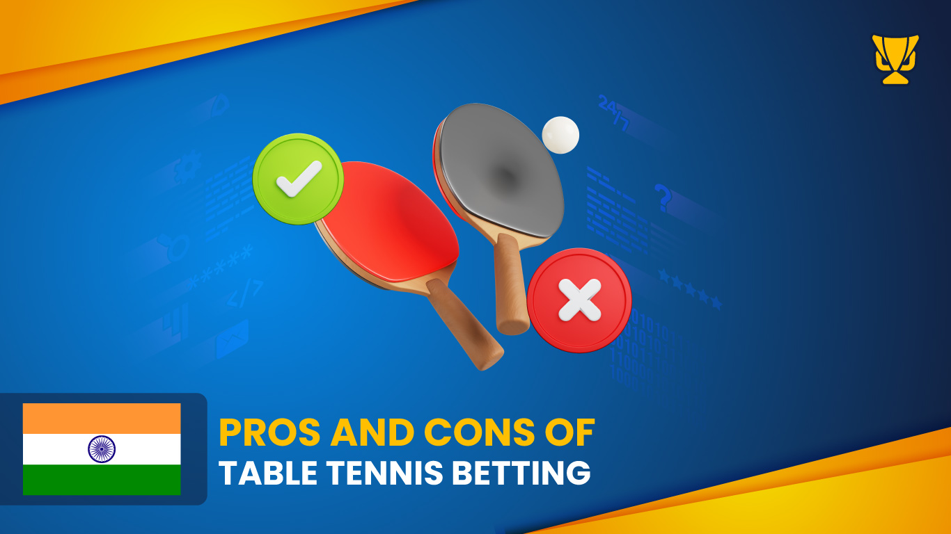 Pros and Cons of Table Tennis Betting in India
