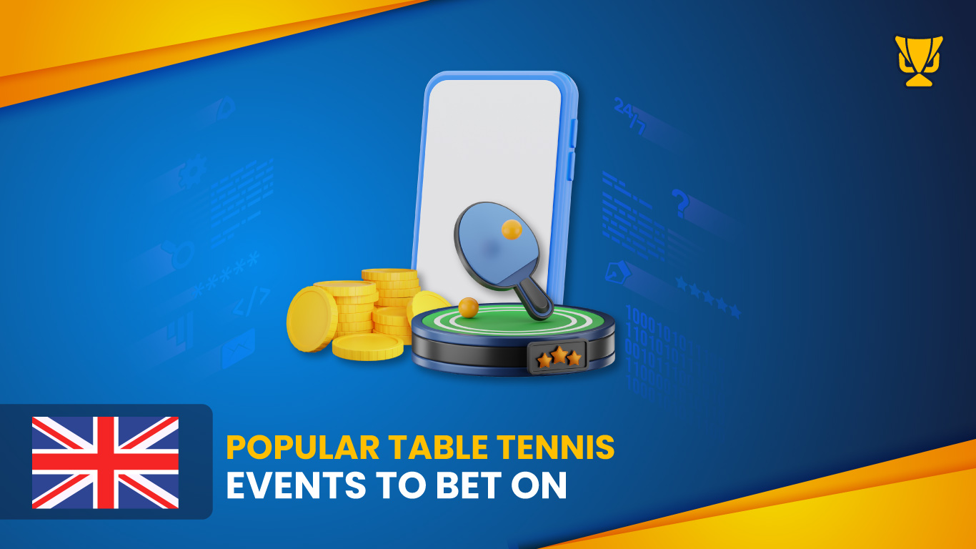 Popular Table Tennis Events to bet on in the UK
