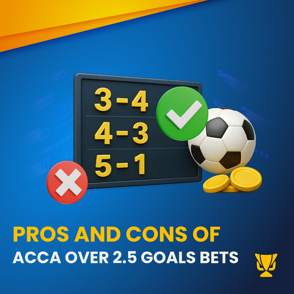 Pros and Cons of Acca Over 2.5 goals bets