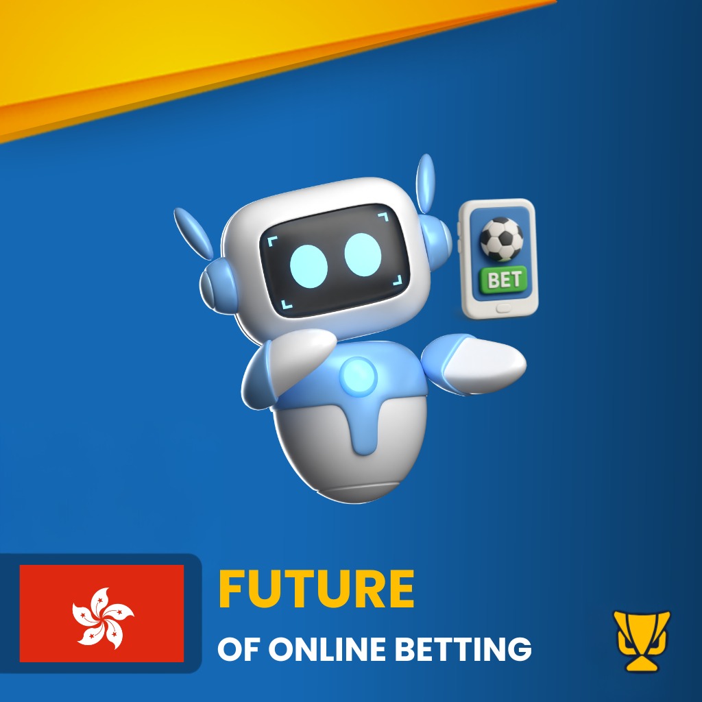 The Future of Online Betting in Hong Kong