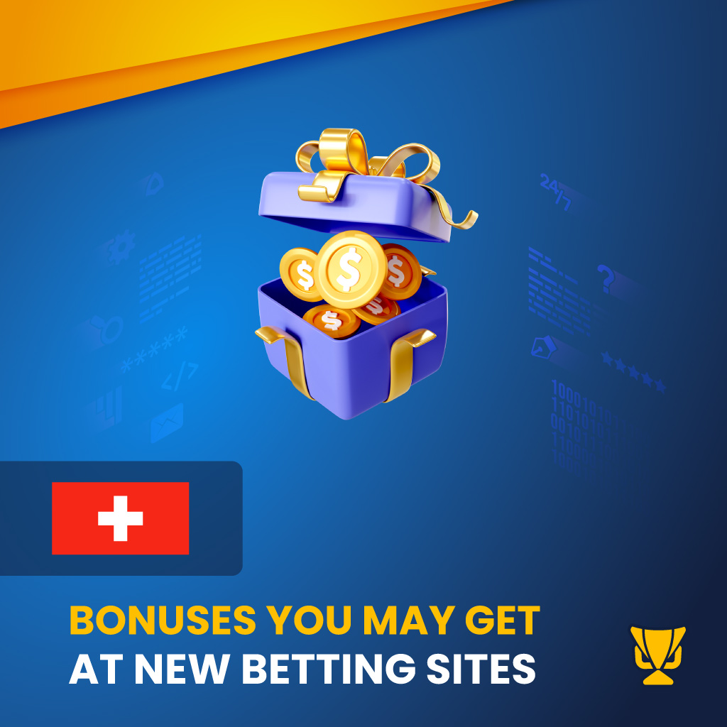 Bonuses You May Get at New Betting Sites in Switzerland