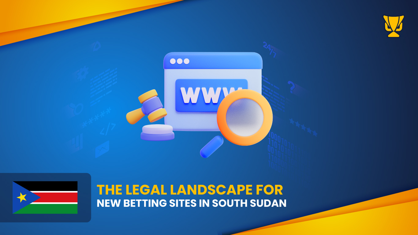 How New Betting Sites are Regulated in South Sudan