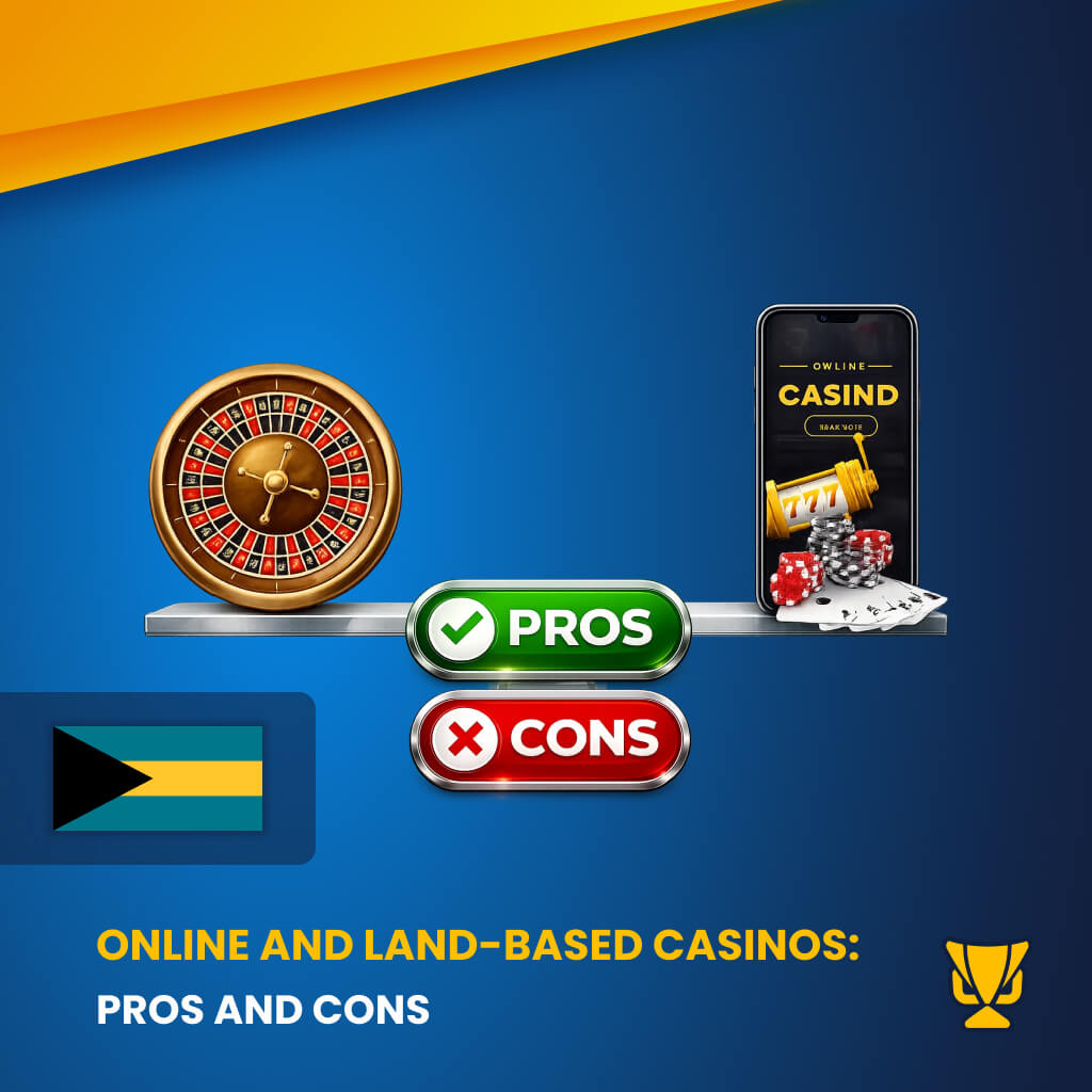 Pros and Cons of Online and Land-Based Casinos Bahamas