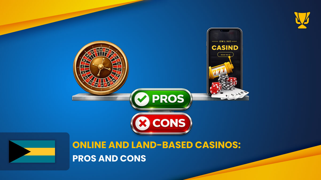 Pros and Cons of Online and Land-Based Casinos Bahamas