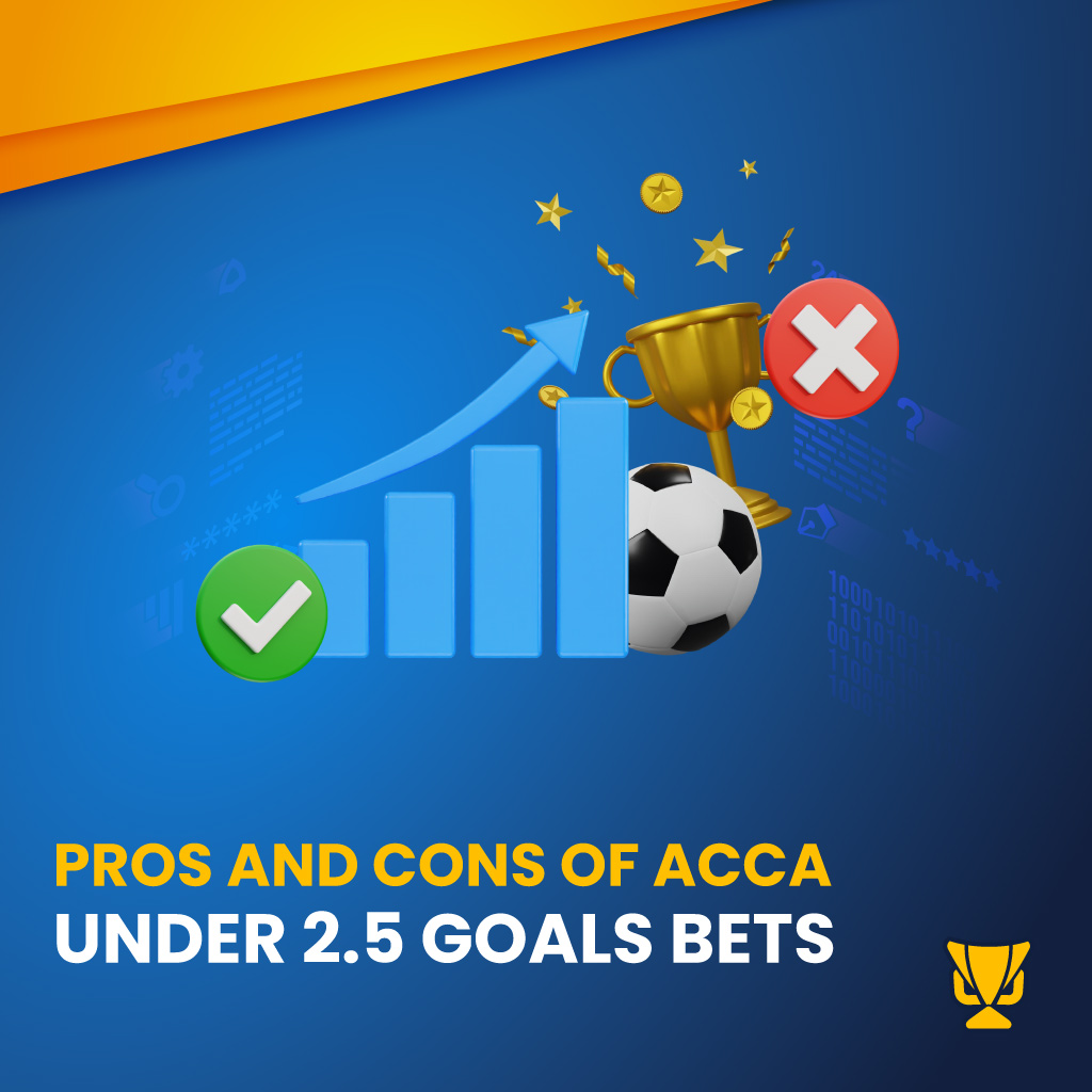 Under 2.5 Goals Bet: Pros and Cons on your phone