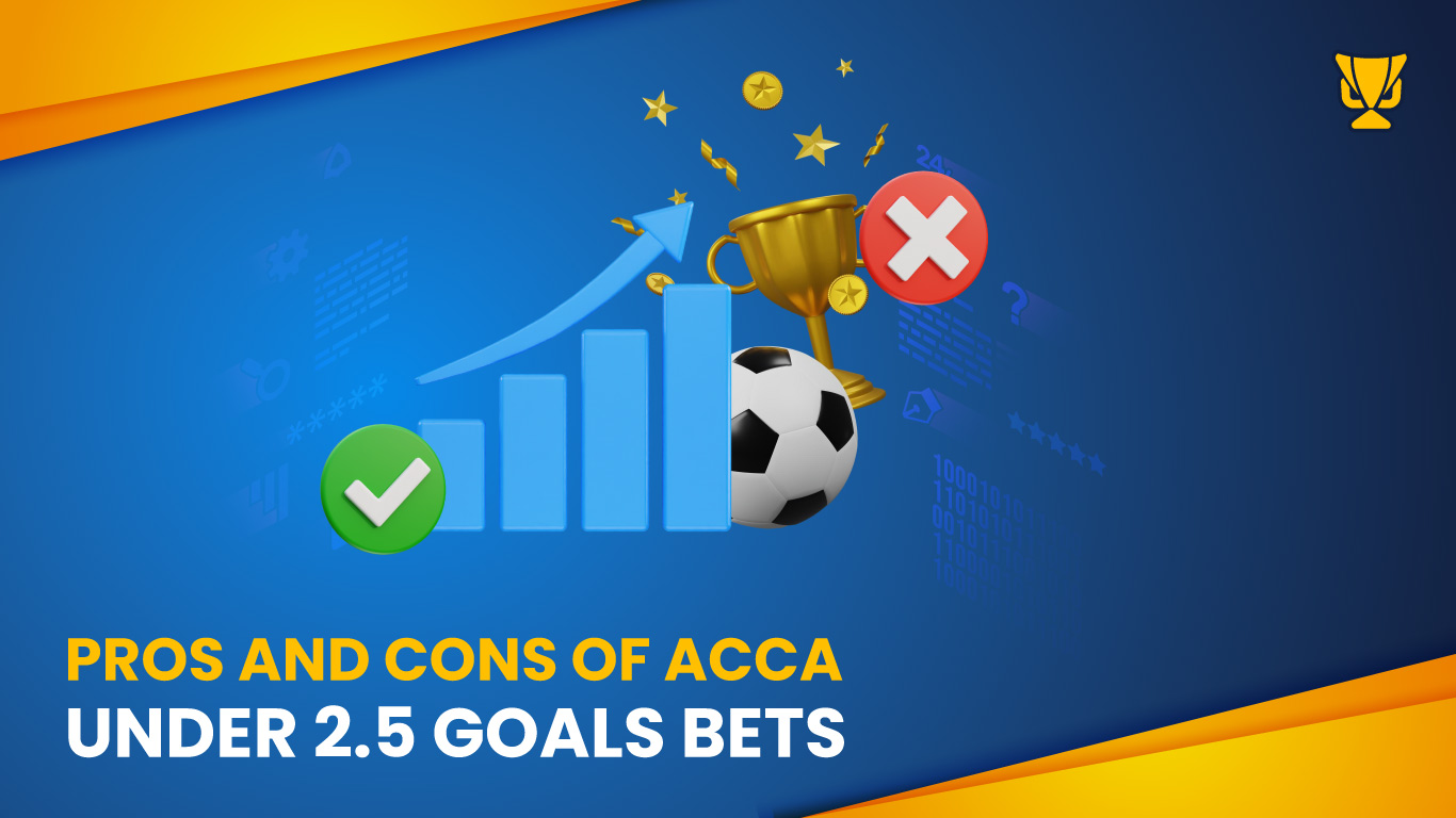 Under 2.5 Goals Bet: Pros and Cons