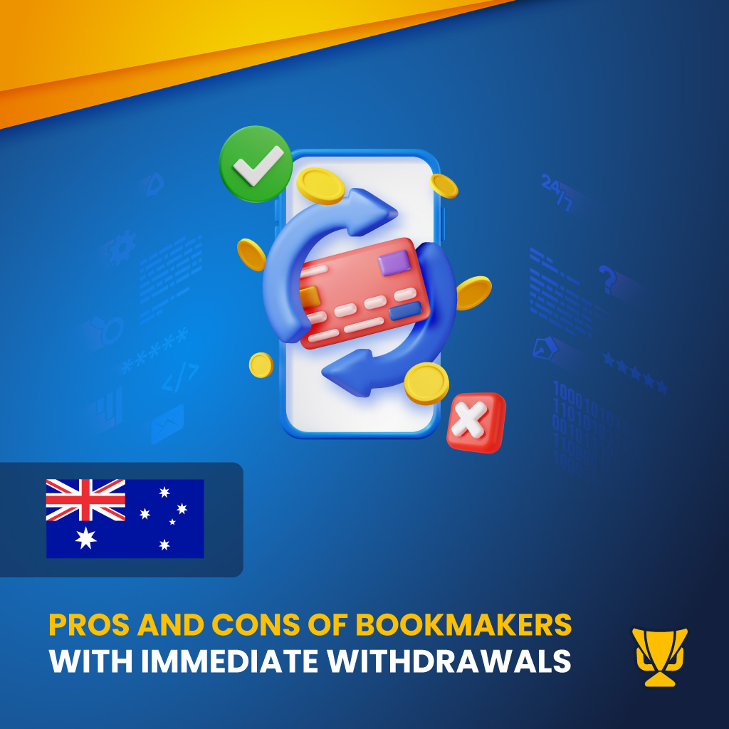 Pros and Cons of Bookmakers with Immediate Withdrawals in Australia