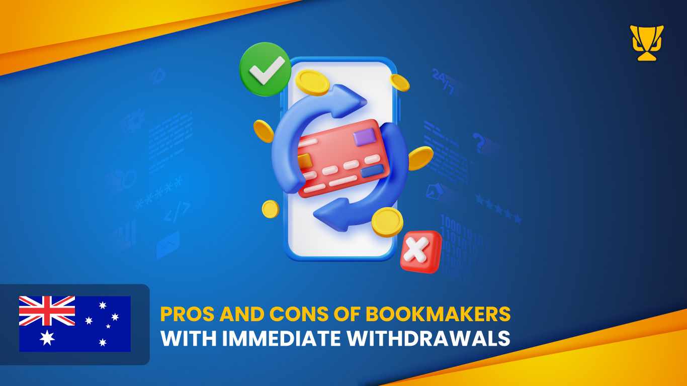 Pros and Cons of Bookmakers with Immediate Withdrawals