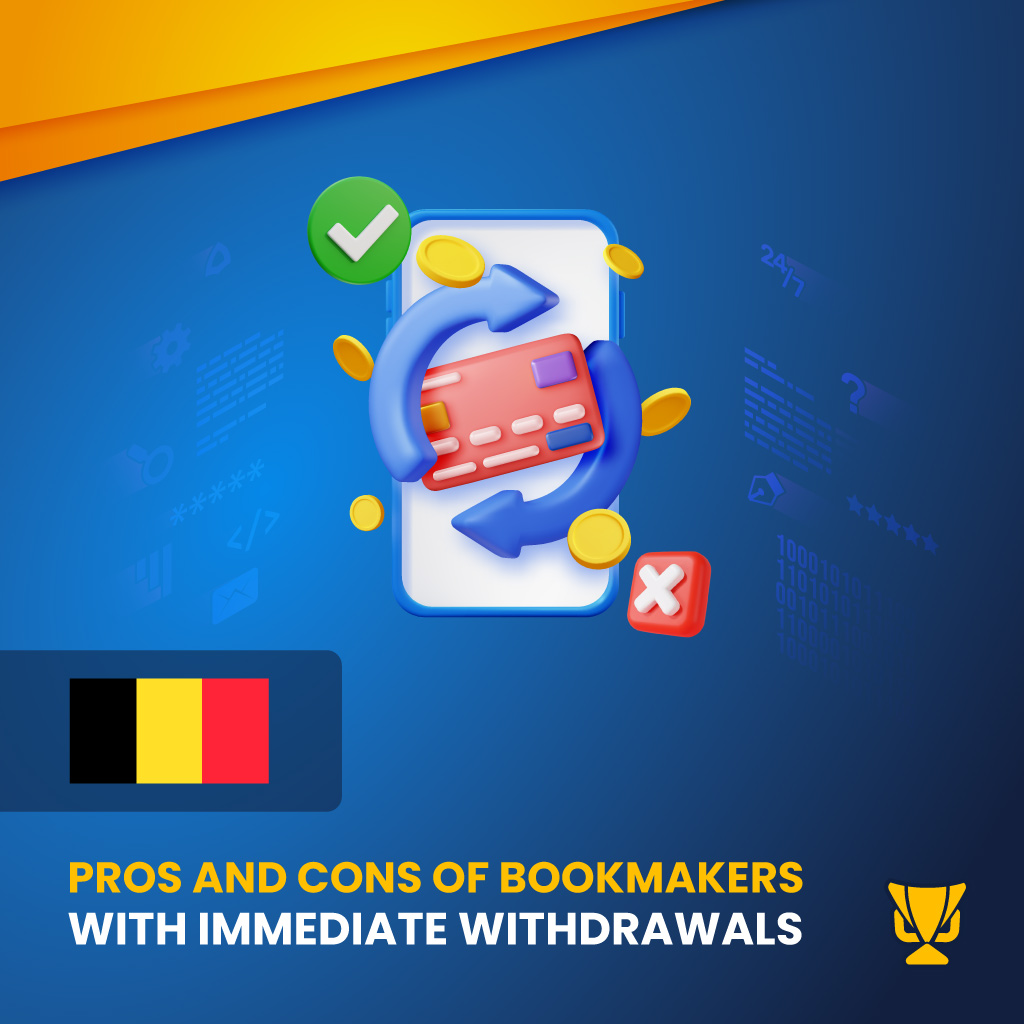 Pros and Cons of Betting Sites with Immediate Withdrawals in Belgium