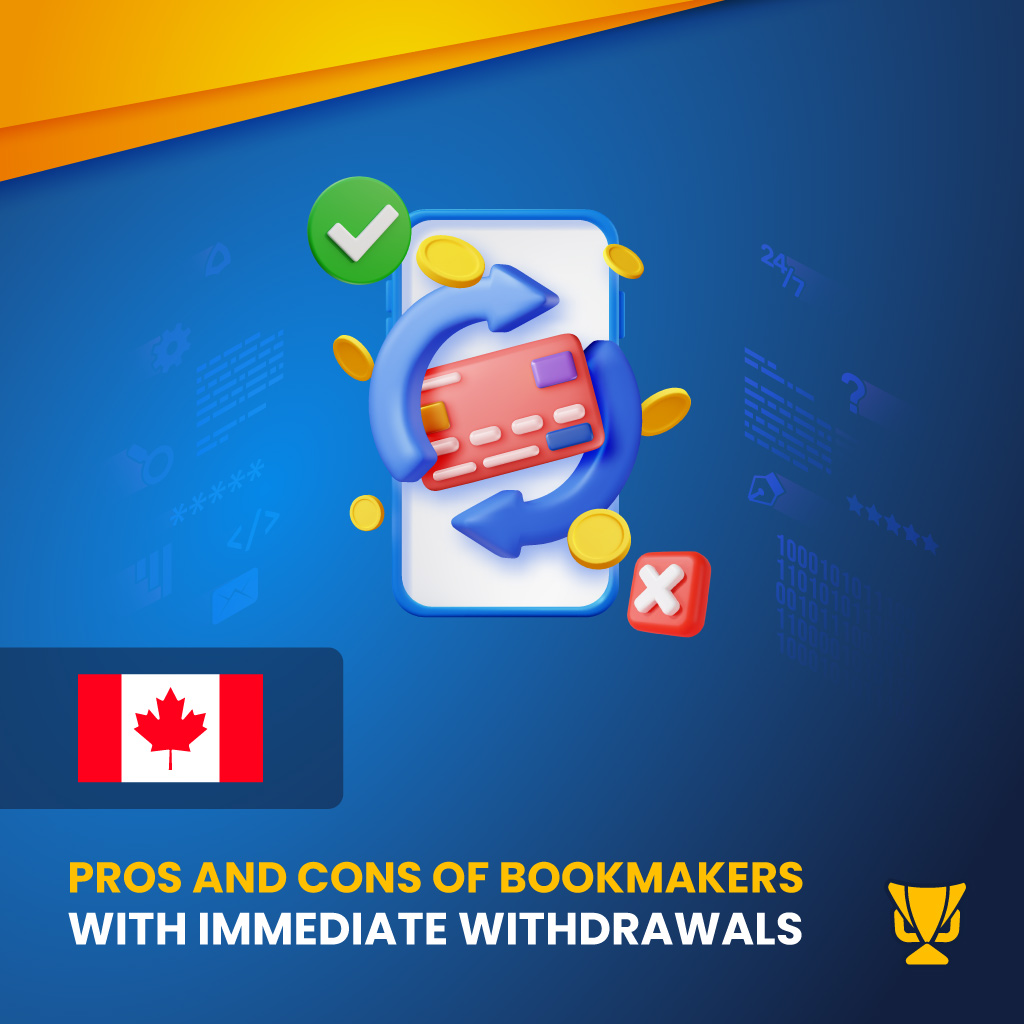 Pros and Cons of Betting Sites with Immediate Withdrawals in Canada