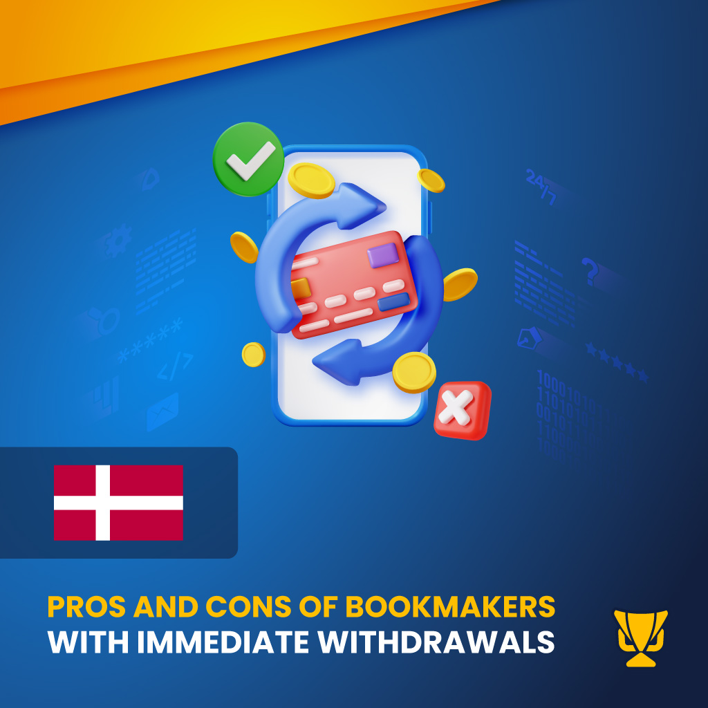 Pros and Cons of Betting Sites with Immediate Withdrawals in Denmark