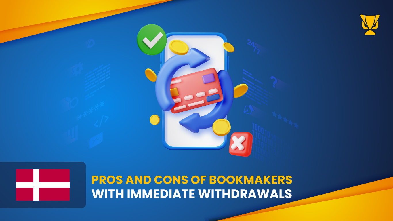 Pros and Cons of Bookmakers with Immediate Withdrawals in Denmark