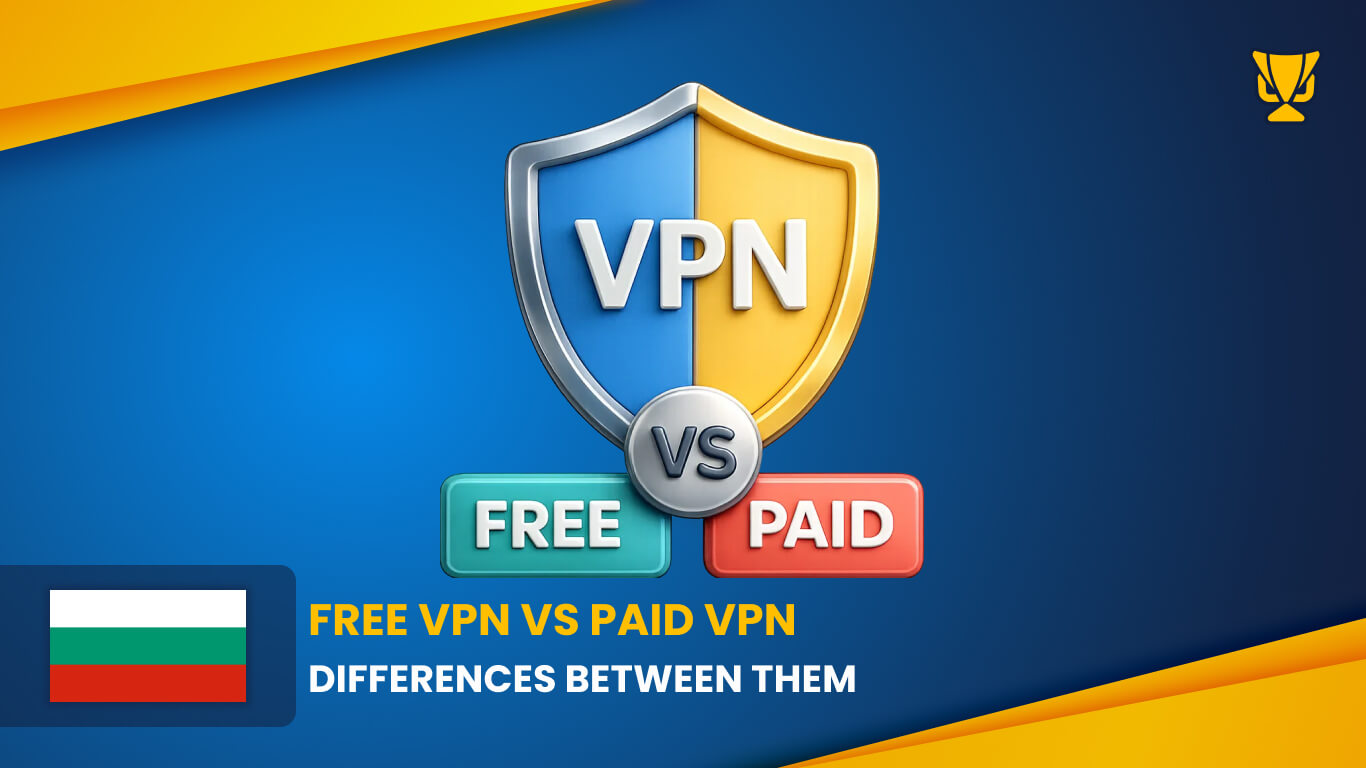 Difference between a FREE VPN and PAID VPN Bulgaria