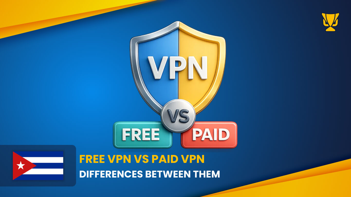 Difference between a FREE VPN and PAID VPN Cuba
