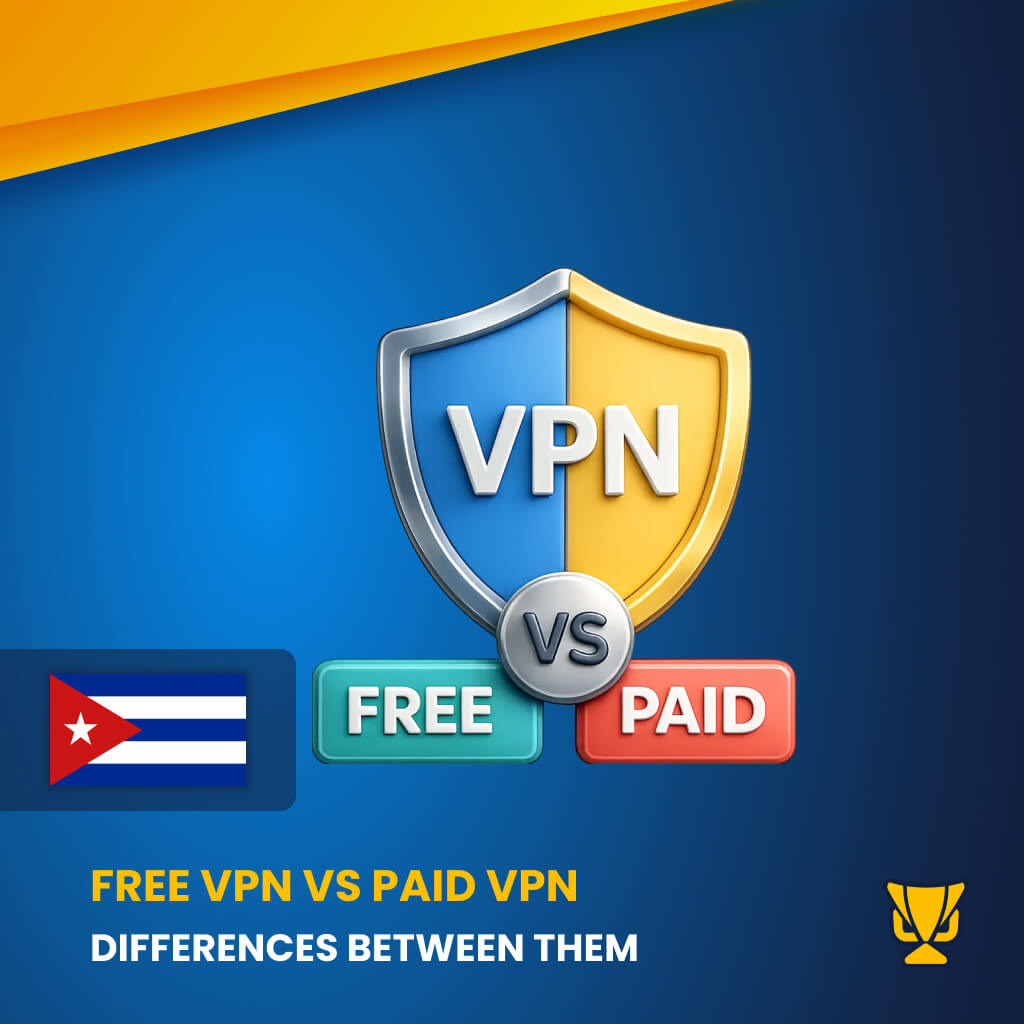 Difference between a FREE VPN and PAID VPN Cuba
