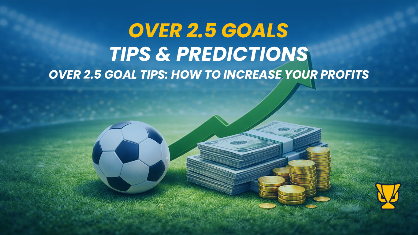 Over 2.5 Goal Tips: How to increase your profits