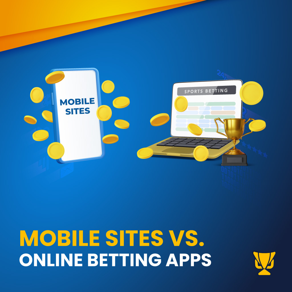 Mobile Sites vs. Online Betting Apps