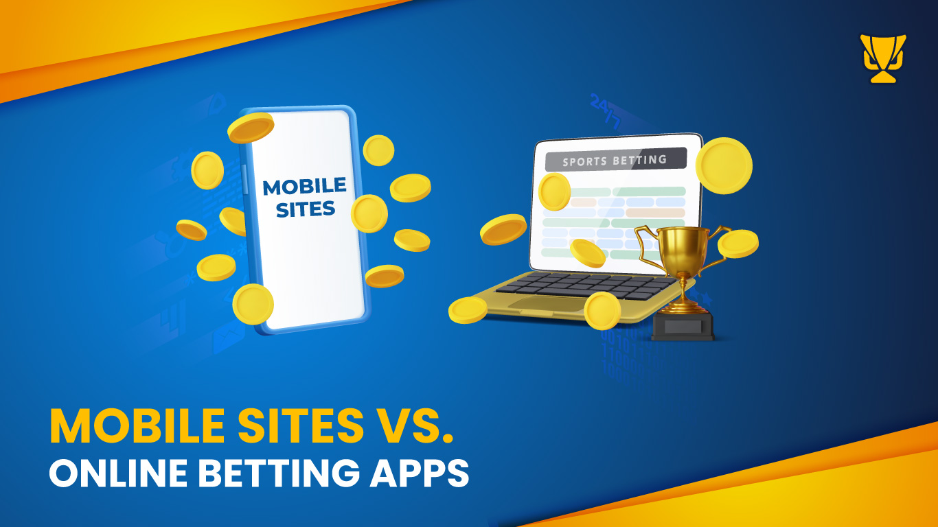 Mobile Sites vs. Online Betting Apps